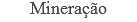 Mineração